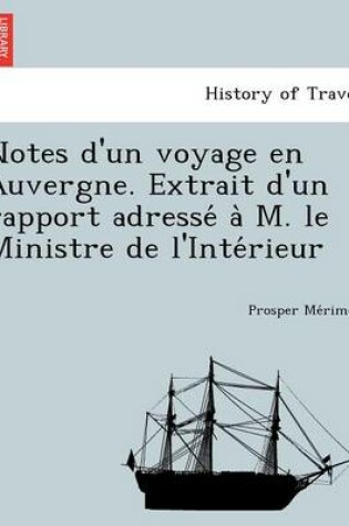 Cover of Notes D'Un Voyage En Auvergne. Extrait D'Un Rapport Adresse A M. Le Ministre de L'Inte Rieur