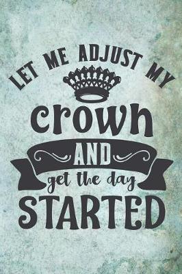 Book cover for Let Me Adjust My Crown And Get The Day Started