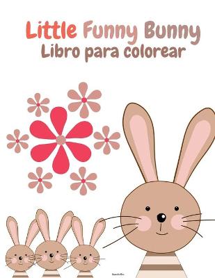 Book cover for Little Funny Bunny Libro para colorear