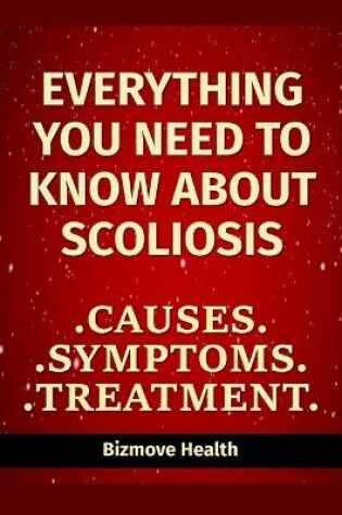 Cover of Everything you need to know about Scoliosis