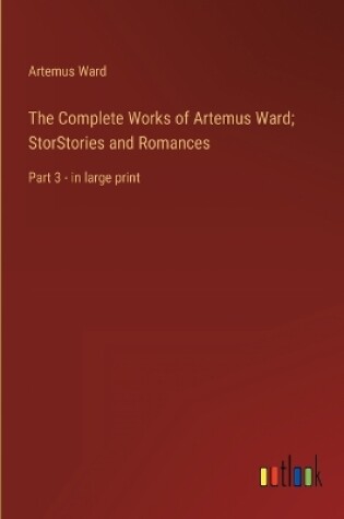 Cover of The Complete Works of Artemus Ward; StorStories and Romances