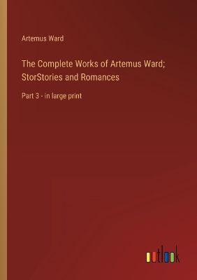 Book cover for The Complete Works of Artemus Ward; StorStories and Romances