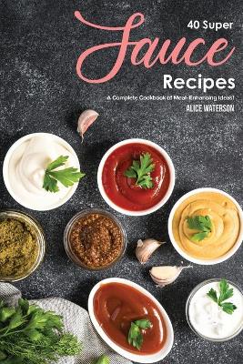 Book cover for 40 Super Sauce Recipes