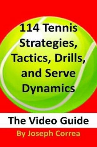 Cover of 114 Tennis Strategies, Tactics, Drills, and Serve Dynamics: The Video Guide