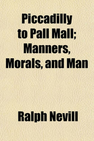 Cover of Piccadilly to Pall Mall; Manners, Morals, and Man