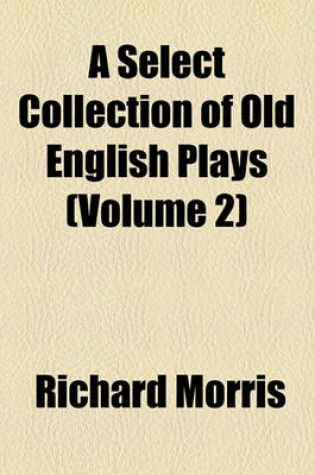 Cover of A Select Collection of Old English Plays (Volume 2)