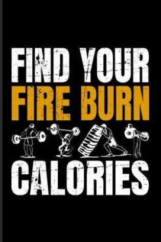 Cover of Find Your Fire And Burn Calories