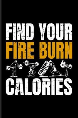 Book cover for Find Your Fire And Burn Calories