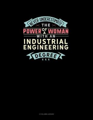 Book cover for Never Underestimate The Power Of A Woman With An Industrial Engineering Degree