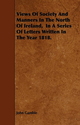 Book cover for Views Of Society And Manners In The North Of Ireland, In A Series Of Letters Written In The Year 1818.
