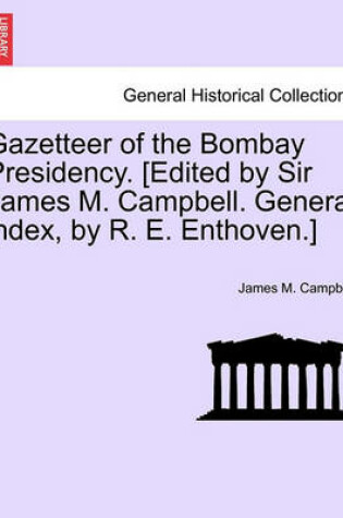 Cover of Gazetteer of the Bombay Presidency. [Edited by Sir James M. Campbell. General Index, by R. E. Enthoven.] Volume XXI