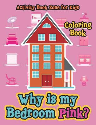 Book cover for Why Is My Bedroom Pink? Coloring Book