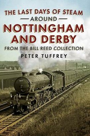 Cover of The Last Days of Steam Around Nottingham and Derby