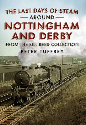 Book cover for The Last Days of Steam Around Nottingham and Derby