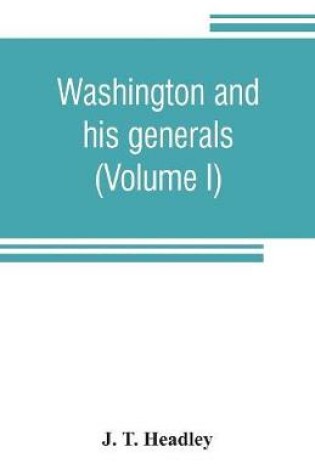 Cover of Washington and his generals (Volume I)