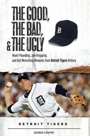 Cover of The Good, the Bad, & the Ugly: Detroit Tigers