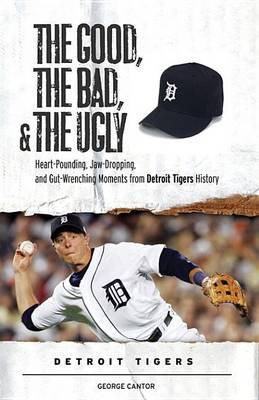 Book cover for The Good, the Bad, & the Ugly: Detroit Tigers