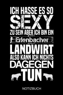 Book cover for Ich hasse es so sexy zu sein aber ich bin ein Erlenbacher Landwirt also kann ich nichts dagegen tun