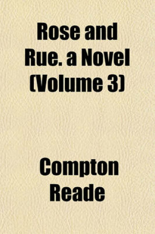 Cover of Rose and Rue. a Novel (Volume 3)