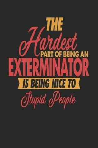 Cover of The Hardest Part Of Being An Exterminator Is Being Nice To Stupid People