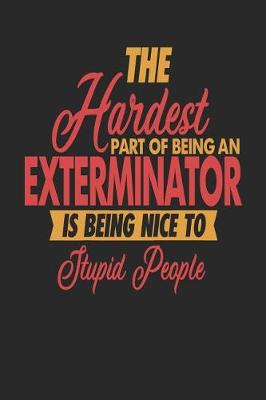 Book cover for The Hardest Part Of Being An Exterminator Is Being Nice To Stupid People