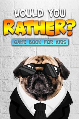 Book cover for Would You Rather Game Book For Kids