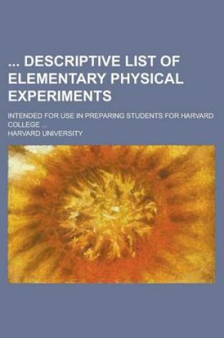 Cover of Descriptive List of Elementary Physical Experiments; Intended for Use in Preparing Students for Harvard College ...