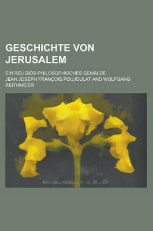 Cover of Geschichte Von Jerusalem; Ein Religios-Philosophisches Gemalde