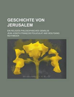 Book cover for Geschichte Von Jerusalem; Ein Religios-Philosophisches Gemalde