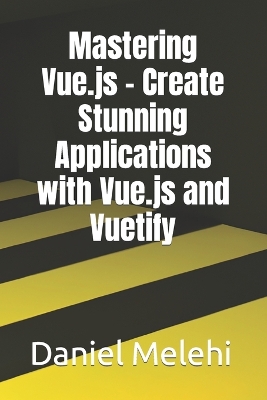 Book cover for Mastering Vue.js - Create Stunning Applications with Vue.js and Vuetify