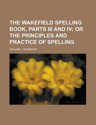 Book cover for The Wakefield Spelling Book, Parts III and IV