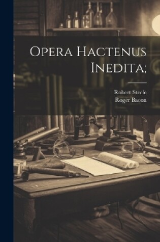 Cover of Opera Hactenus Inedita;