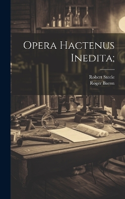 Book cover for Opera Hactenus Inedita;