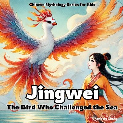 Book cover for Jingwei - The Bird Who Challenged the Sea