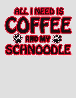 Book cover for All I Need is Coffee and My Schnoodle