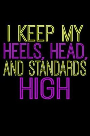 Cover of I Keep My Heels Head And Standards High