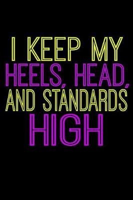 Book cover for I Keep My Heels Head And Standards High