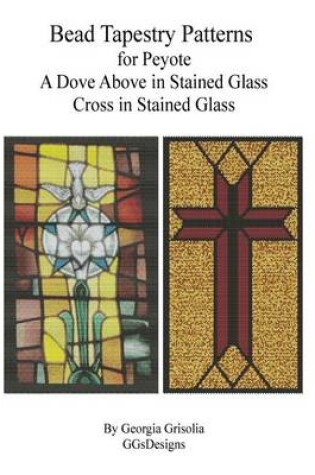 Cover of Bead Tapestry Patterns for Peyote A Dove Above in Stained Glass Cross in Staine
