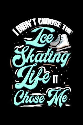 Book cover for I Didn't Choose The Ice Skating Life It Chose Me