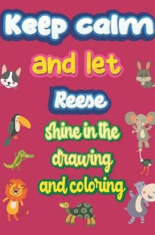 Cover of keep calm and let Reese shine in the drawing and coloring