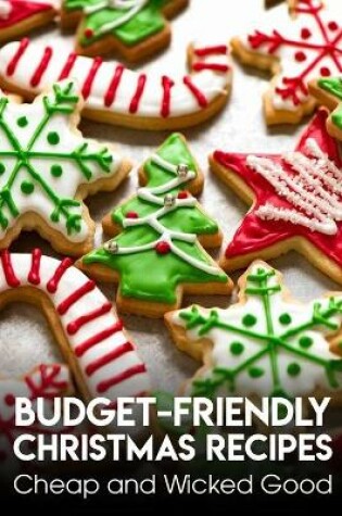 Cover of Budget-friendly Christmas Recipes Cheap And Wicked Good