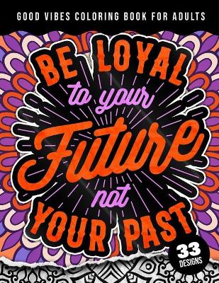 Book cover for Be Loyal To Your Future Not Your Past