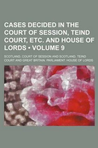 Cover of Cases Decided in the Court of Session, Teind Court, Etc. and House of Lords (Volume 9)