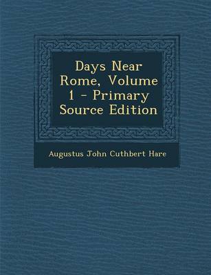 Book cover for Days Near Rome, Volume 1 - Primary Source Edition