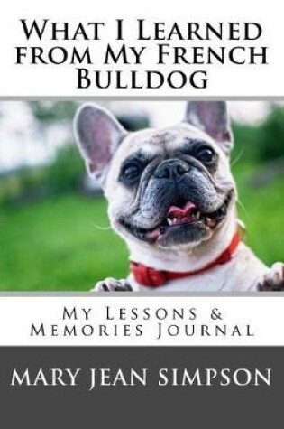 Cover of What I Learned from My French Bulldog