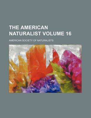 Book cover for The American Naturalist Volume 16