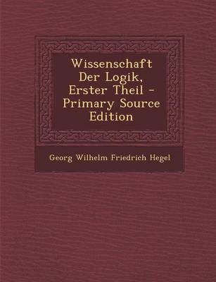 Book cover for Wissenschaft Der Logik, Erster Theil - Primary Source Edition