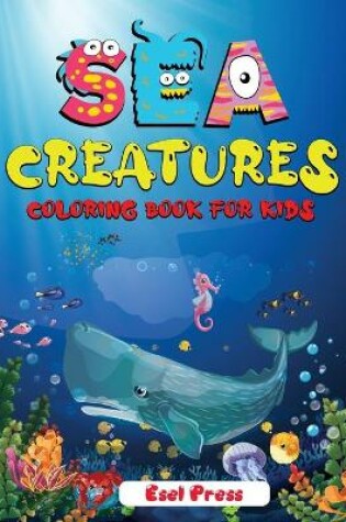Cover of Sea Creatures Coloring Book For Kids