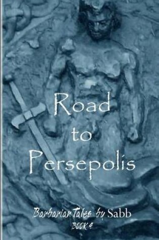 Cover of Barbarian Tales - Book 4 - Road to Persepolis