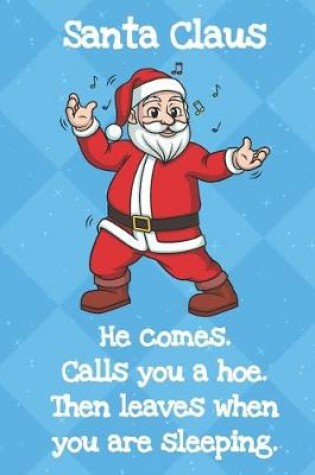 Cover of Santa Claus He Comes Calls You A Hoe Then Leaves When You Are Sleeping